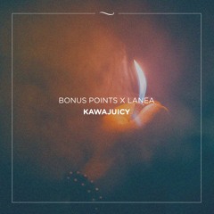 Bonus Points x Lanea - Kawajuicy
