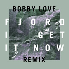 Fjord - I Get It Now (Bobby Love Remix)