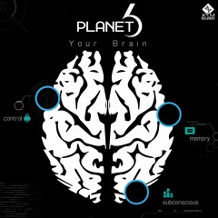 Planet 6 - Your Brain (Original Mix) OUT NOW!!! @X7M Records