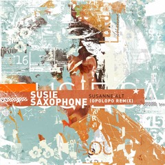 OUT NOW! Susanne Alt- Susie Saxophone feat. Michael "Clip" Payne & E1 Ten (OPOLOPO Remix, snippet)