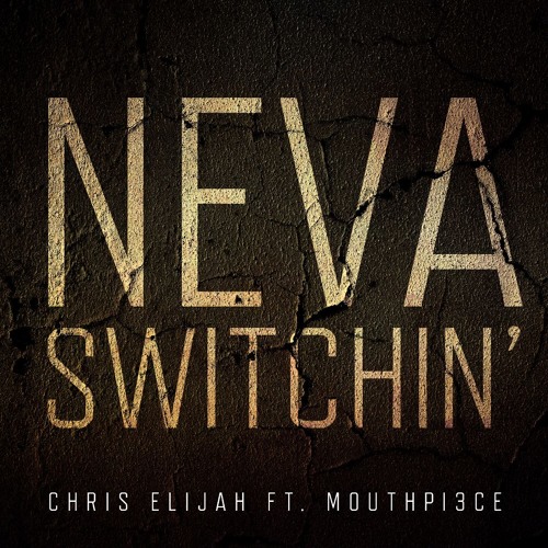 Chris Elijah - Neva Switchin' ft. Mouthpi3ce