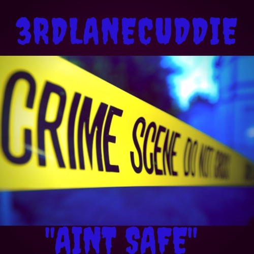 Aint Safe - 3RDLANECUDDIE
