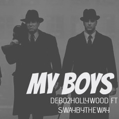 DEBO2HOLLYWOOD MY BOYS FT SWAYBYTHEWAY