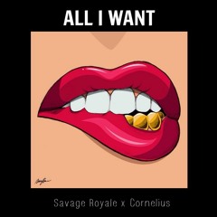 All I Want (Savage Royale x Cornelius ft. Ozzi Cloud)