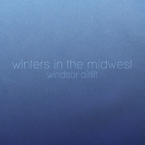 Stream Winters in The Midwest by Windsor Airlift Listen online for