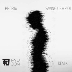 Phoria - Saving Us A Riot (FyuJon Remix)