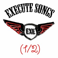 ExeCute Songs (1/2)