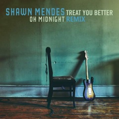 Shawn Mendes - Treat You Better (OK Midnight Remix)