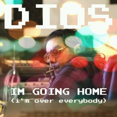 I'm Going Home (I'm Over Everybody)