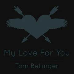 Tom Bellinger - My Love For You