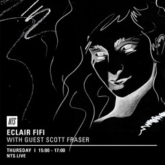 ECLAIR FIFI NTS - 013 - 8th December 2016 ft SCOTT FRASER GUEST MIX