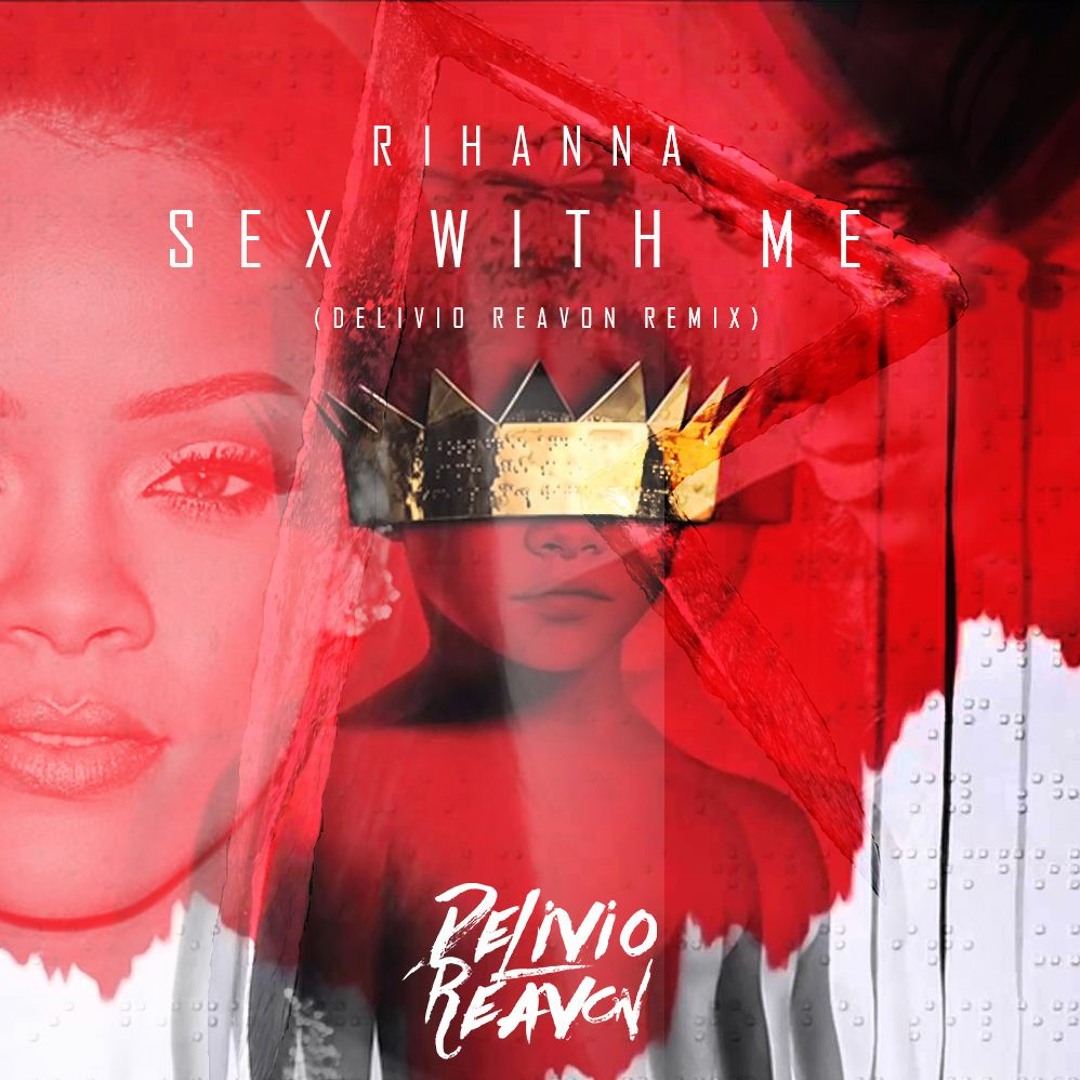 Stream Rihanna -Sex With Me (Delivio Reavon Remix) by DelivioReavon |  Listen online for free on SoundCloud