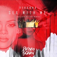 Rihanna -Sex With Me (Delivio Reavon Remix)