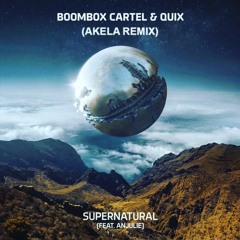 Boombox Cartel & Quix (feat. Anjulie) - Supernatural(Akela Remix)