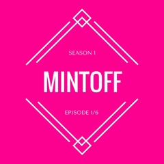 SEASON 1, EPISODE 1/6 : MINTOFF