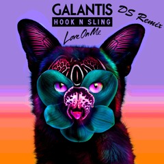Galantis & Hook N Sling - Love On Me (DS Remix)