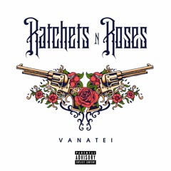 Ratchets & Roses - Vanatei (Prod by Alexx)
