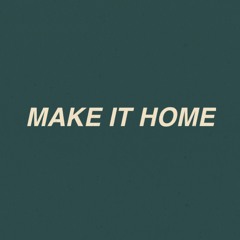 Make It Home (Available on Spotify & Apple Music)