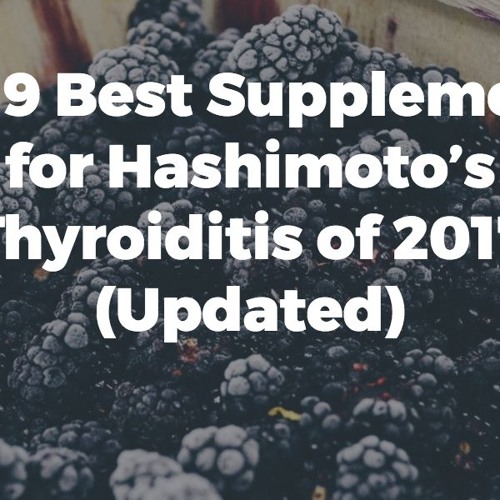 Stream The 9 Best Supplements for Hashimoto’s Thyroiditis of 2017 by Dr