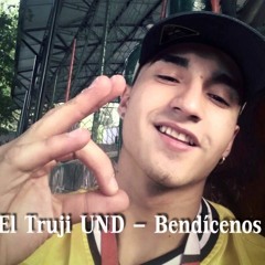 El Truji UND - Bendícenos