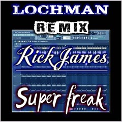 🌠🌠🌠 Lochman "Super Freak"  Remix Rick James R.I.P 🌠🌠🌠