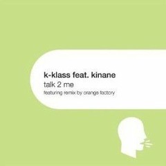 K-Klass feat. Kinane - Talk 2 Me (Orange Factory Remix)