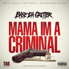 Base Da Gritter - Mama Im A Criminal