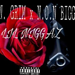 N.O.N GRIM x N.O.N BIGGZ - LIL NIGGAZ