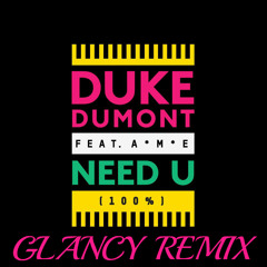 Duke Dumont - Need You 100% (GLANCY Remix)