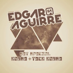 Edgar Aguirre - Special Set House & Tech House 2k16