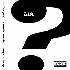 IDK (prod. StephCBaby & Trendzmusic)