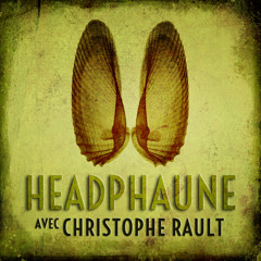 Headphaune #4 : avec Christophe Rault
