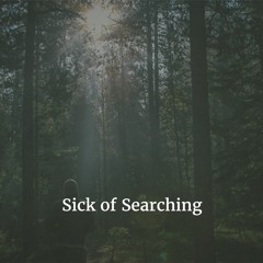 Sick of Searching