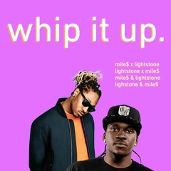 whip it up. [mile$ x lightstone]