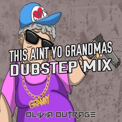 This Ain't Yo Grandmas Dubstep Mix