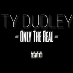 Ty Dudley-Only The Real