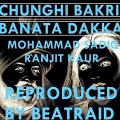 Chunghi Bakri Banata Dakka - Mohammad Sadiq Reproduced By BeatRaid