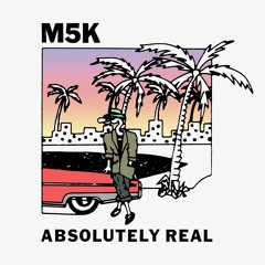 M5K - Absolutely Real