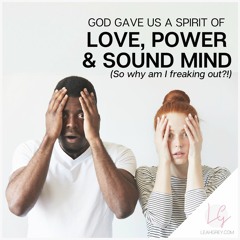God Gave Us a Spirit of Love, Power, Sound Mind
