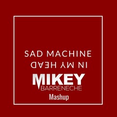 Sad Machine In My Head (Mikey Barreneche Edit)
