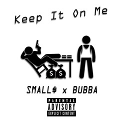 1700Bubba x SMALL$ - Keep It On Me
