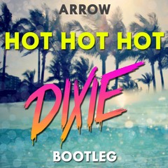 Arrow - Hot Hot Hot (Dixie Bootleg) [FREE DOWNLOAD]