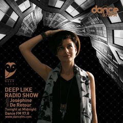 Deep Like Radio Show on Dance Fm 97.8 // Joséphine De Retour