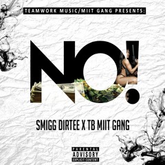 Smigg Dirtee x TB (Miit Gang)- No!  *Exclusive Single*