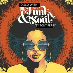 DISCO WITH THE FUNK & SOUL BY TONY PERRY 2016