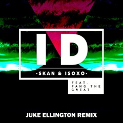 Skan & ISOxo - ID Feat Fang The Great (Juke Ellington Remix)