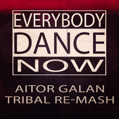 Everybody Dance Now (Aitor Galan Tribal Re - Mash) [FREE DOWNLOAD]