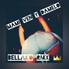 Mami Ven Y Damelo - Perreo - Bellako RMX