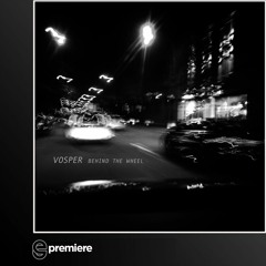 Premiere: Vosper - Behind The Wheel (Wolf + Lamb Records)