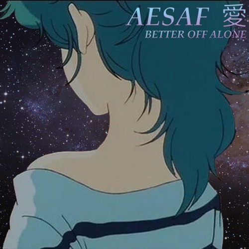 Ｂｅｔｔｅｒ Ｏｆｆ Ａｌｏｎｅ （ａｅｓａｆ Ｆｌｉｐ) (PLZ FOLLOW ON SPOTIFY)